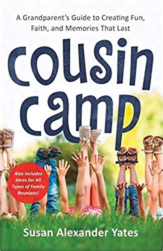 Read Online Cousin Camp A Grandparents Guide To Creating Fun Faith And Memories That Last By Susan Alexander Yates