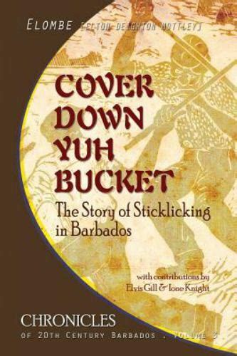 Cover down yuh bucket the story of sticklicking in barbados. - Die welt im kopf. ein kursbuch des denkens..