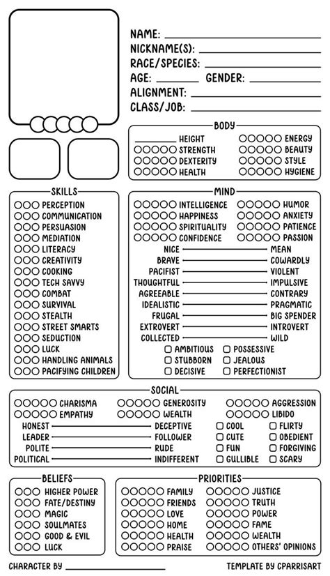 Cparrisart character sheet. The highly detailed chart below will help writers develop fictional characters who are believable, captivating, and unique. Print this page to complete the form for each main character you create. IMPORTANT: Note that all fields are optional and should be used simply as a guide; character charts should inspire you to think about your character ... 