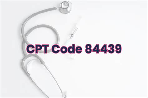 Cpt code for free t4.  The CPT code for this test is 84439, which may require a signed ABN w...