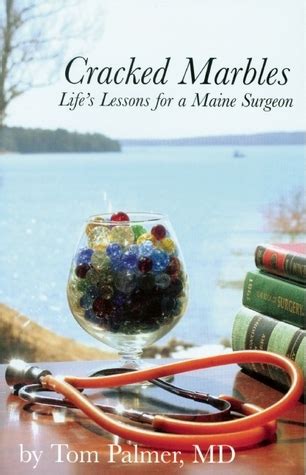 Read Online Cracked Marbles Lifes Lessons For A Maine Surgeon By Tom Palmer