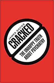 Read Online Cracked The Unhappy Truth About Psychiatry By James  Davies