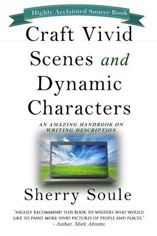 Read Craft Vivid Scenes And Dynamic Characters An Amazing Source Book On Writing Description By Sherry  Soule