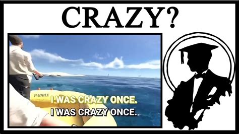 Crazy. i was crazy once origin. 1 million views? That's Crazy! Crazy? I was crazy once. They put me in a room, a rubber room, with rubber rats. Rats? I hate rats they make me crazy. Crazy? ... 