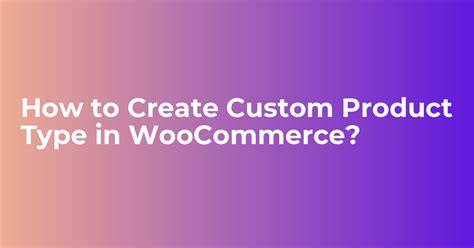 Create a Custom Product Type in Woocommerce - Webkul Blog