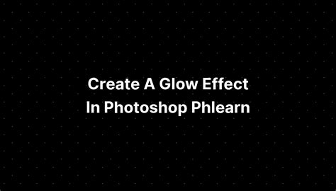 Create a Glow Effect in Photoshop - PHLEARN