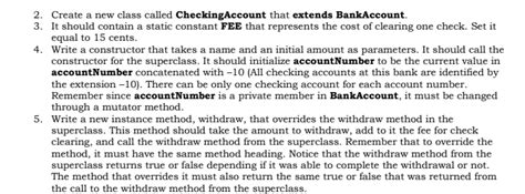 Create a new class called checkingaccount that extends bankaccount.  3.  Set it equal ...