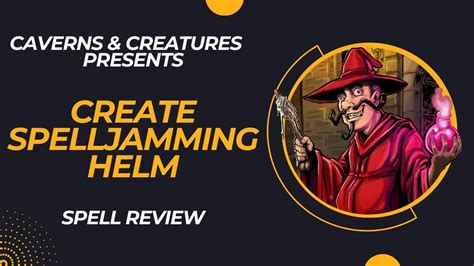 Create spelljamming helm. Ships travel through Wildspace by means of the Spelljamming Helm - a magical device which converts mystical energy into motive force; ie. the "push" that moves a Spelljamming ship. This allows rapid movement from planet to planet. ... Spelljammer is no different; the worlds you create can be as many and varied as the number of stars in the ... 