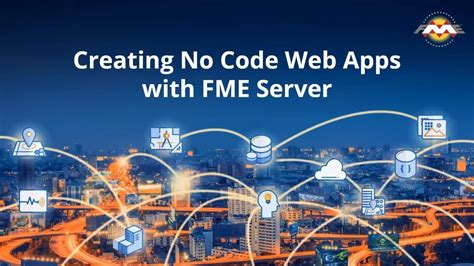 Creating No Code Web Apps with FME Server - Safe Software