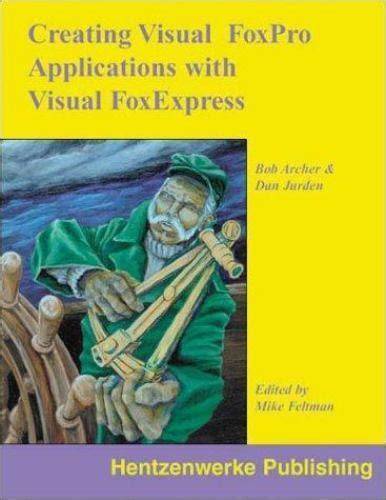 Creating Visual FoxPro Applications with Visual FoxExpress