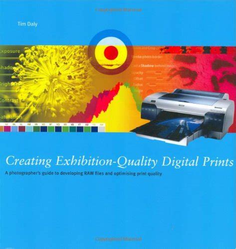 Creating exhibition quality digital prints a photographers guide to developing raw files and optimising print quality. - The common denominator of success in.