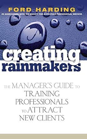 Creating rainmakers the managers guide to training professionals to attract new clients. - The l l bean guide to the outdoors by bill riviere.