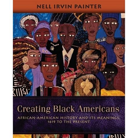 Read Creating Black Americans Africanamerican History And Its Meanings 1619 To The Present By Nell Irvin Painter