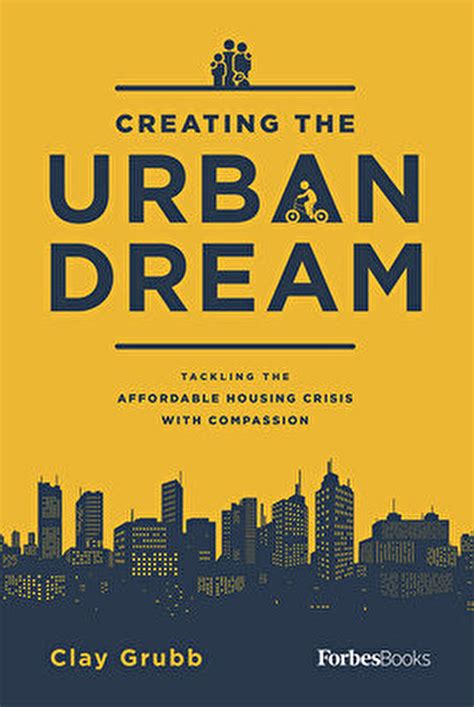 Download Creating The Urban Dream Tackling The Affordable Housing Crisis With Compassion By Clay Grubb