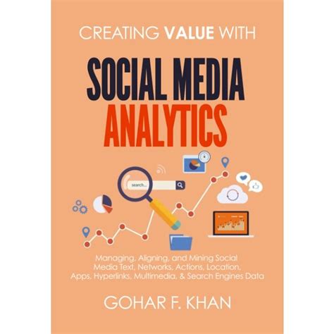 Read Creating Value With Social Media Analytics Managing Aligning And Mining Social Media Text Networks Actions Location Aps Hyperlinks Multimedia  Search Engines Data By Gohar F Khan