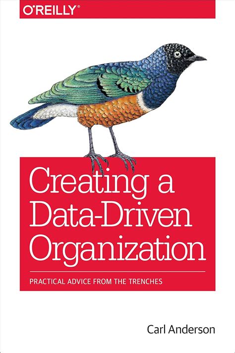 Full Download Creating A Datadriven Organization Practical Advice From The Trenches By Carl  Anderson