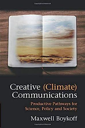 Download Creative Climate Communications Productive Pathways For Science Policy And Society By Maxwell Boykoff