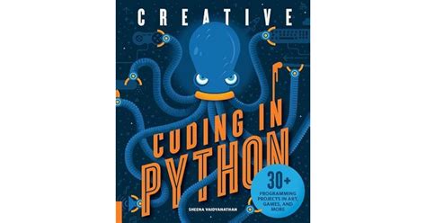 Full Download Creative Coding In Python 30 Programming Projects In Art Games And More By Sheena Vaidyanathan