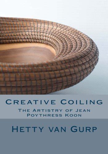 Read Online Creative Coiling The Artistry Of Jean Poythress Koon By Hetty Van Gurp