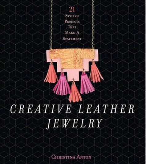 Download Creative Leather Jewelry 21 Stylish Projects That Make A Statement By Christina Anton