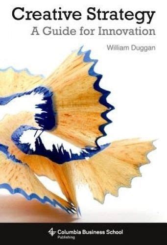 Download Creative Strategy A Guide For Innovation By William Duggan