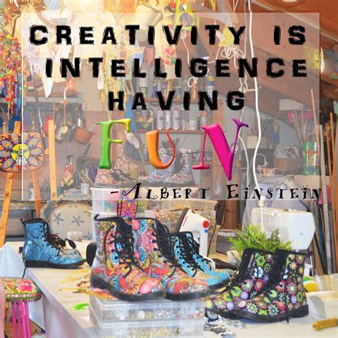 Creativity is intelligence having fun