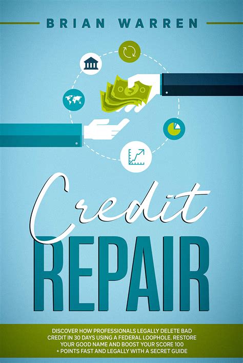 Read Online Credit Repair Discover How Professionals Legally Delete Bad Credit In 30 Days Using A Federal Loophole Restore Your Good Name And Boost Your Score 100 Points Fast And Legally With A Secret Guide By Brian Warren