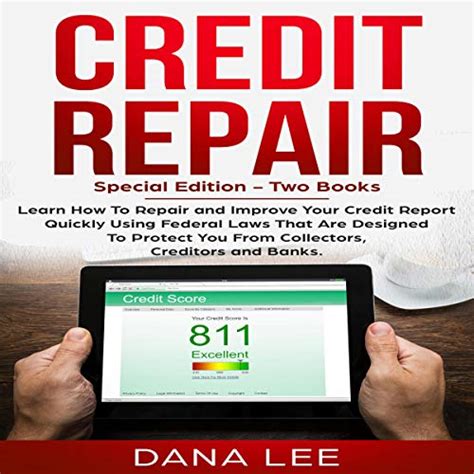 Full Download Credit Repair Special Edition  Two Books  Learn How To Repair And Improve Your Credit Report Quickly Using Federal Laws That Are Designed To Protect You From Collectors Creditors And Banks By Dana Lee