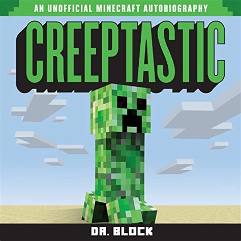 Full Download Creeptastic The Diary Of A Misunderstood Creeper And How He Saved Steves Life An Unofficial Minecraft Autobiography By Dr Block