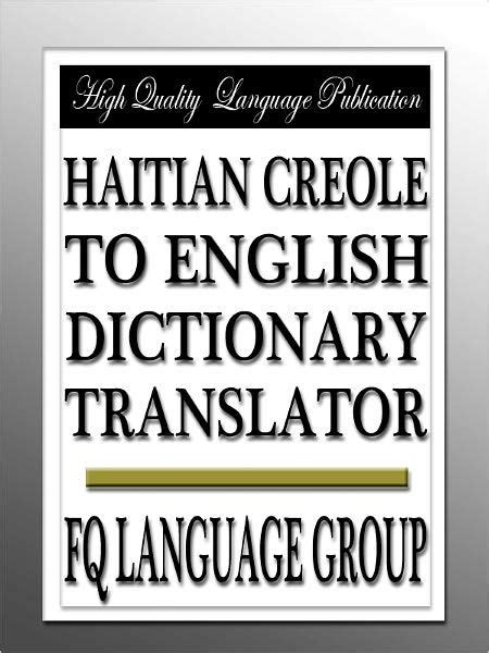 Creole language to english translation. Google's service, offered free of charge, instantly translates words, phrases, and web pages between English and over 100 other languages. 