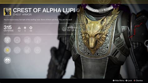 Crest of Alpha Lupi. Expand Image. Crest of Alpha Lupi. Exotic Chest Armor. Review Rating. Whoever survives our passing does so only by our consent. Read Lore. Near-gods must believe in greater gods. But every power is finite, every life shorter than it wishes.. 