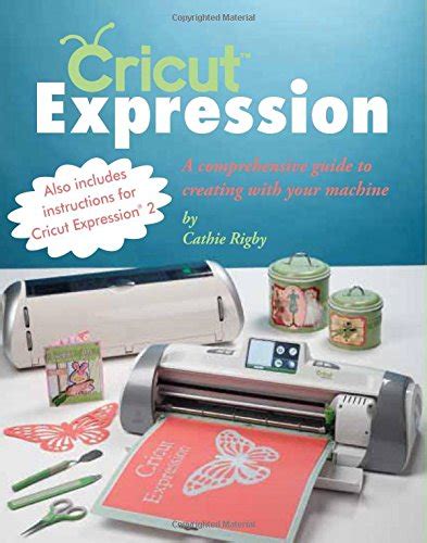 Cricut expression a comprehensive guide to creating with your machine. - 2005 acura rsx pcv valve manual.