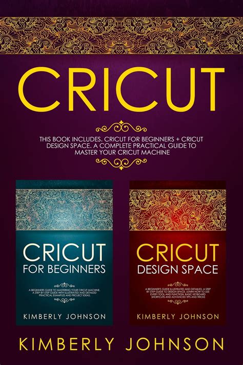Read Cricut 2 Books In 1 Cricut For Beginners  Cricut Design Space A Complete Practical Guide To Master Your Cricut Machine By Kimberly Johnson