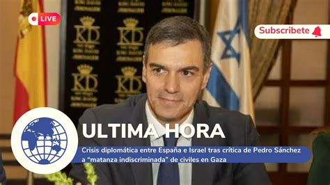 Crisis diplomática entre España e Israel tras crítica de Pedro Sánchez a “matanza indiscriminada” de civiles en Gaza