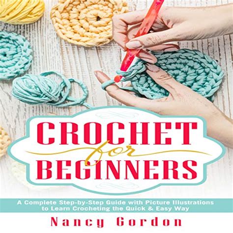 Full Download Crochet For Beginners A Complete Step By Step Guide With Picture Illustrations To Learn Crocheting The Quick  Easy Way By Nancy Gordon