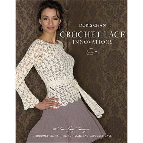 Download Crochet Lace Innovations 20 Dazzling Designs In Broomstick Hairpin Tunisian And Exploded Lace By Doris Chan