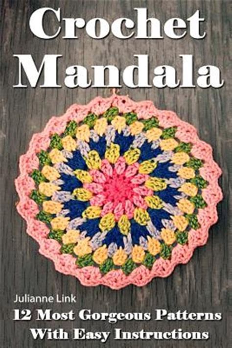 Download Crochet Mandala 12 Most Gorgeous Patterns With Easy Instructions By Julianne Link