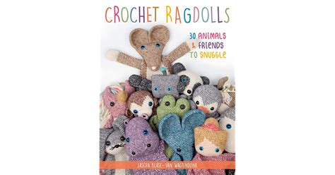 Download Crochet Ragdolls 30 Animals And Friends To Snuggle By Sascha Blasevan Wagtendonk