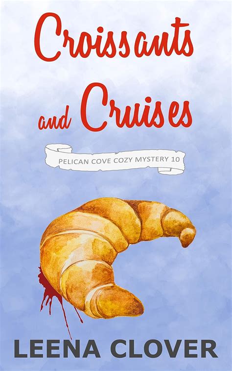 Full Download Croissants And Cruises A Cozy Murder Mystery By Leena Clover