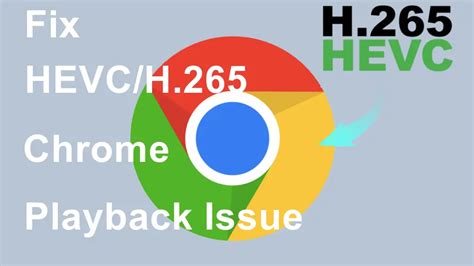 Cross Browser Compatibility of HEVC/H.265 video format in Chrome …