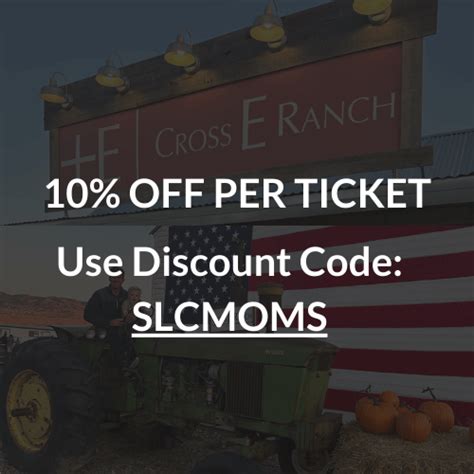 Cross e ranch discount code. Promo Code — Cross E Ranch. ‘Grand15’. at checkout for 15% off Spring Festival Passes and single-day tickets for visits during our opening week, April 10-13th! Get Tickets. 3500 N. 2200 W. | SALT LAKE CITY, UTAH 84116. 801-203-0148. Hours During Festivals: Mon-Fri 4-9pm & Sat 10am-9pm. Office Hours: Mon-Fri 10am - 4pm. 