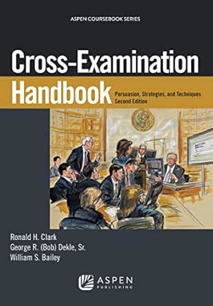 Full Download Cross Examination Handbook Persuasion Strategies And Techniques By Ronald H Clark