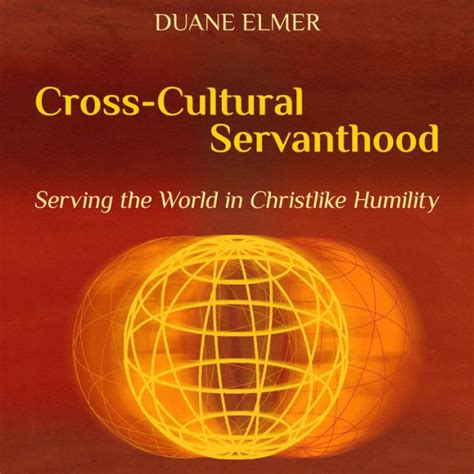 Full Download Crosscultural Servanthood Serving The World In Christlike Humility By Duane Elmer