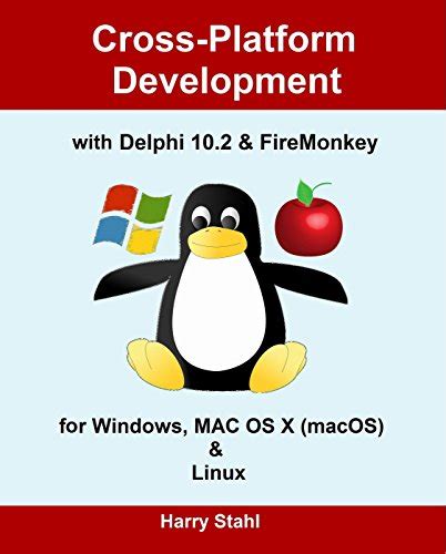Download Crossplatform Development With Delphi 102  Firemonkey For Windows Mac Os X Macos  Linux By Harry Stahl