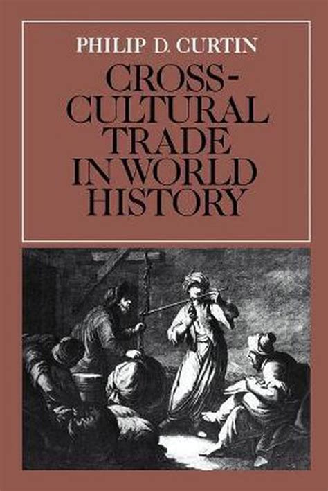 Crosscultural Trade in World History by Philip D. Curtin - Goodreads