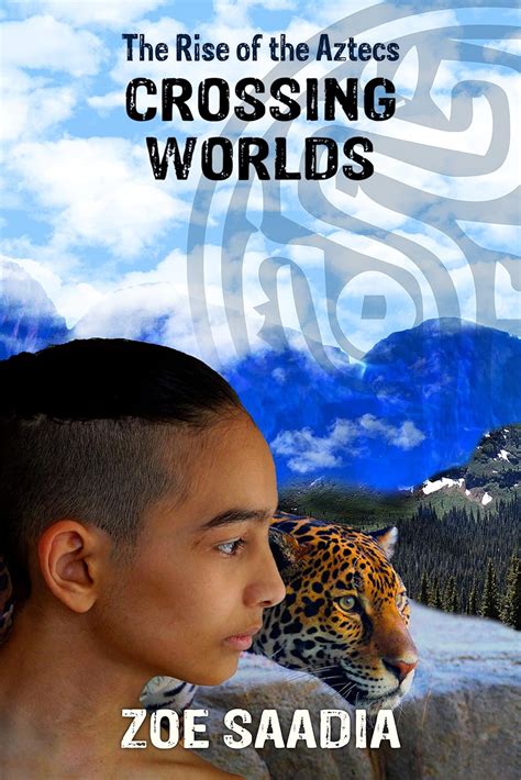 Read Crossing Worlds The Rise Of The Aztecs 2 By Zoe Saadia