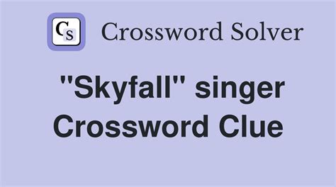 Crossword Clue: skyfall singer. Crossword Solver Dictionary.com