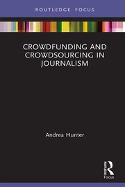 Crowdfunding and Crowdsourcing in Journalism - 1st Edition