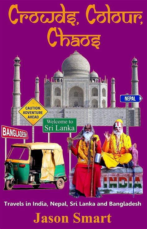 Read Online Crowds Colour Chaos Travels In India Nepal Sri Lanka And Bangladesh By Jason Smart