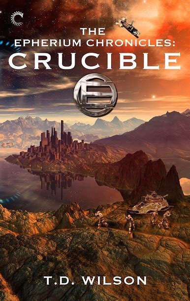 Read Online Crucible The Epherium Chronicles 2 By Td  Wilson